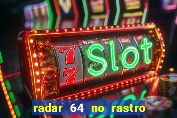 radar 64 no rastro da notícia eunápolis bahia